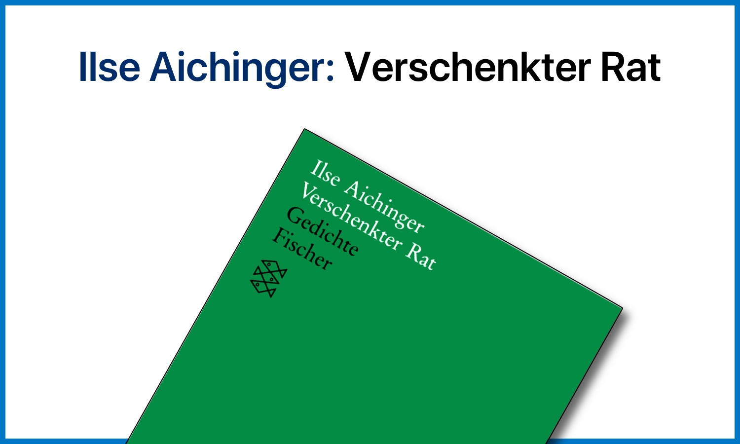 Ilse Aichinger: Verschenkter Rat (Gedichte)